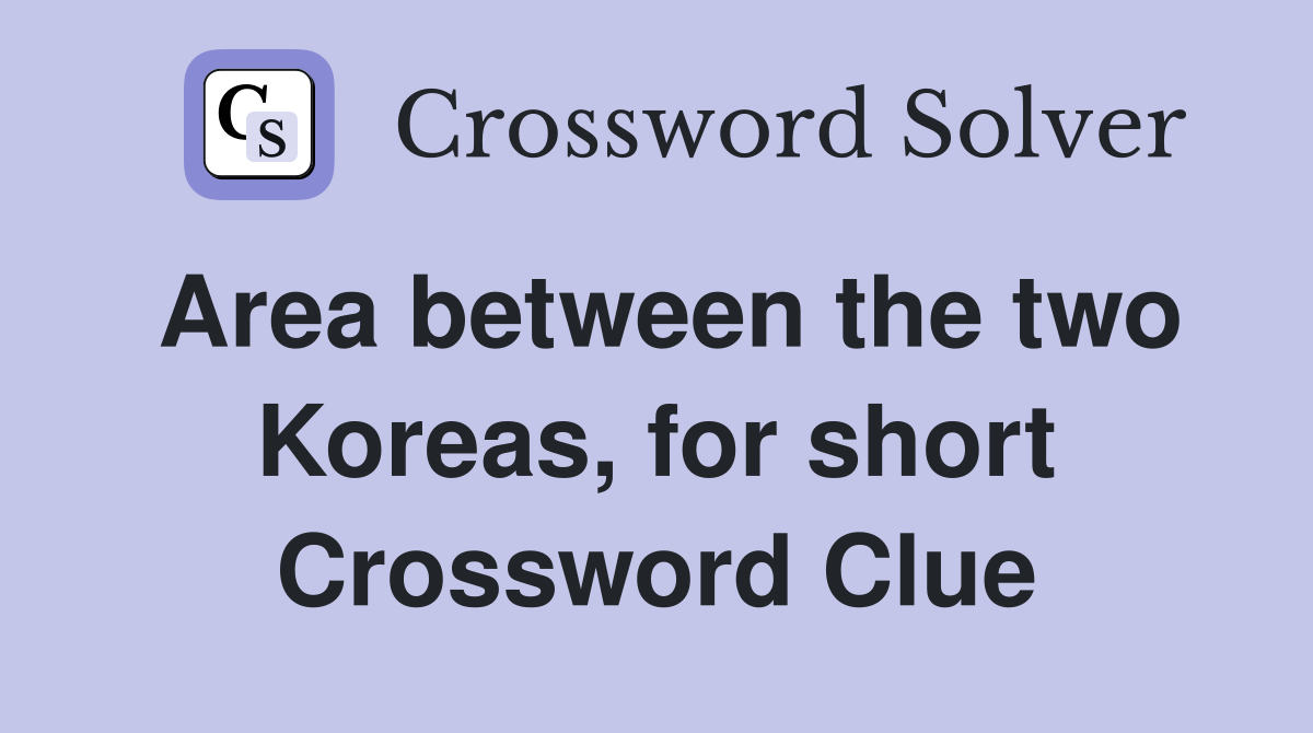 Area between the two Koreas, for short Crossword Clue Answers
